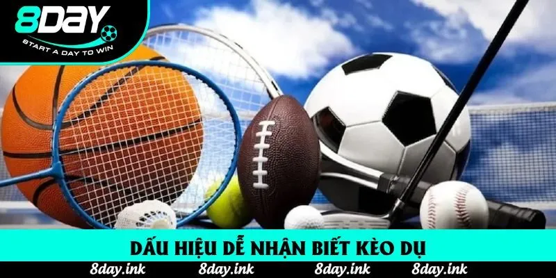 Dấu hiệu dễ nhận biết kèo dụ