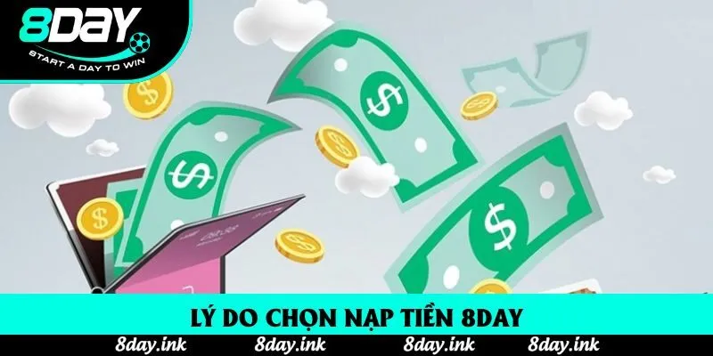 Lý do chọn nạp tiền 8day