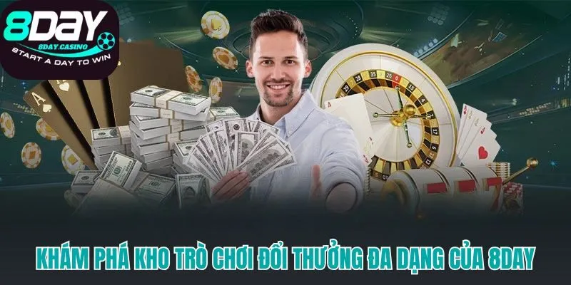 Các sảnh game đa dạng như Casino, Thể thao và Nổ hũ tại 8Day